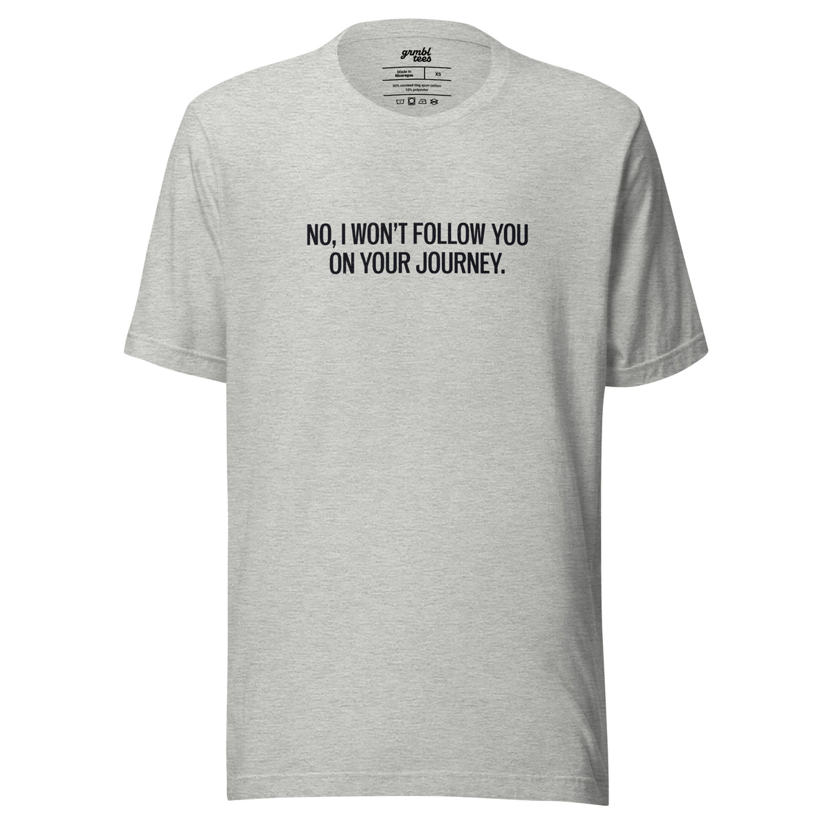 No, I Won't Follow You on Your Journey – Men's / Unisex T-Shirt – gray - grmbl tees