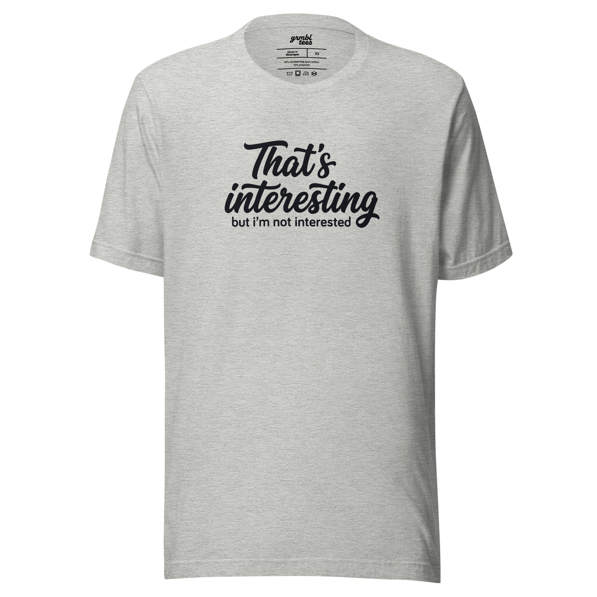 That's Interesting, But I'm not Interested – Men's / Unisex T-Shirt – gray – grmbl tees