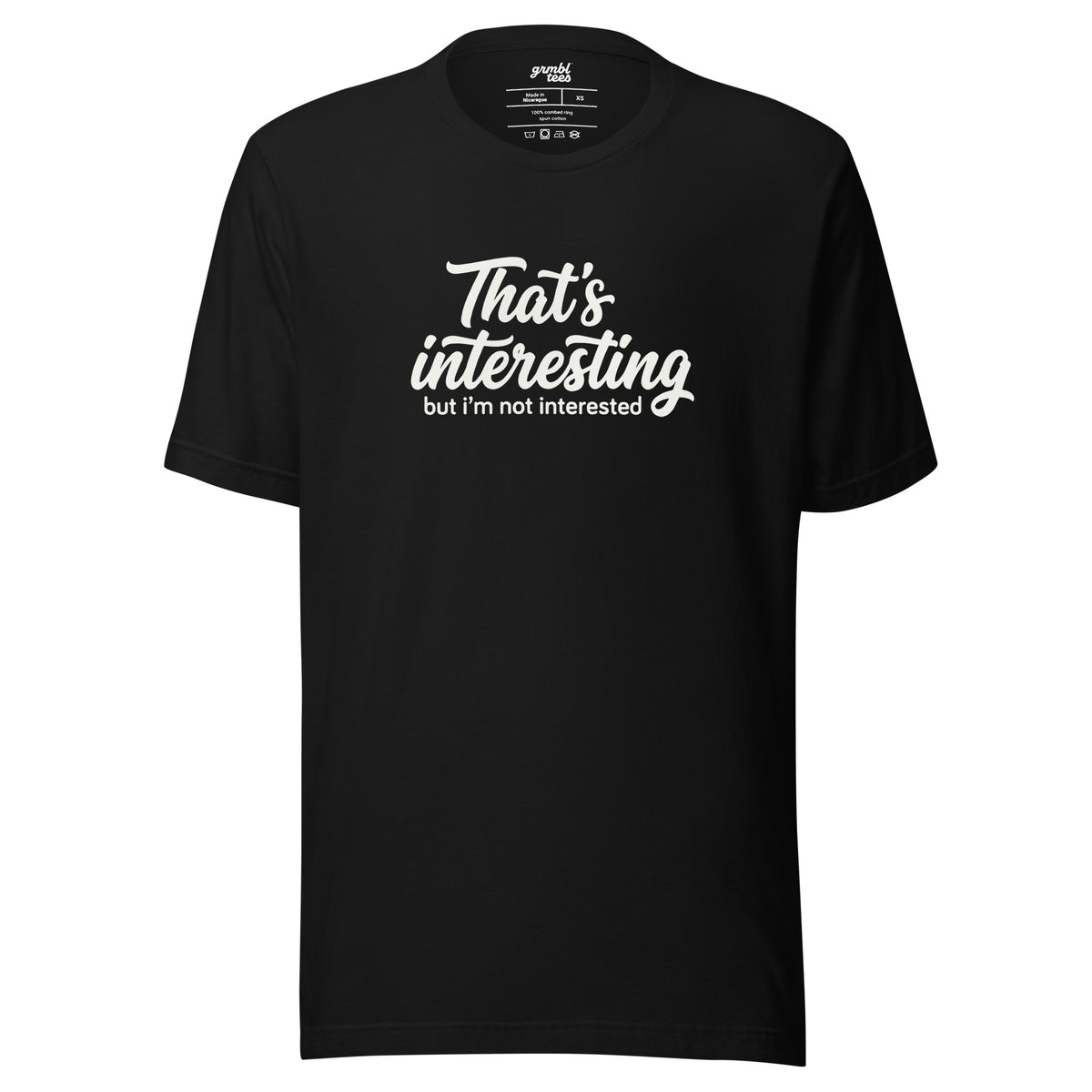 That's Interesting, But I'm not Interested – Men's / Unisex T-Shirt – black – grmbl tees