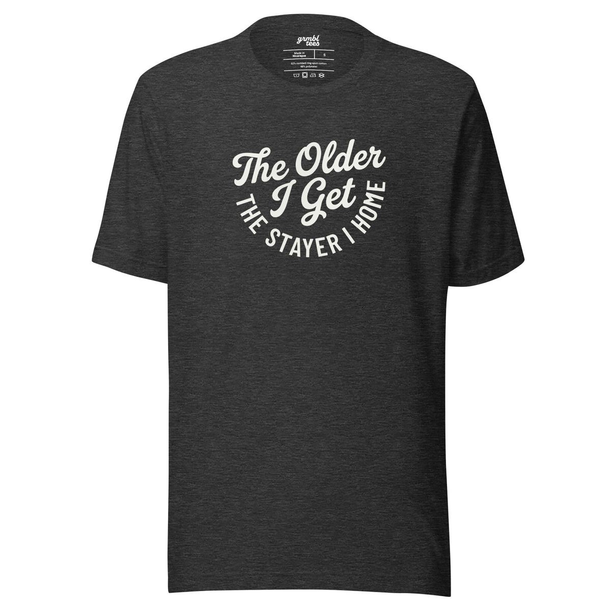 The Older I Get, The Stayer I Home – T-Shirt – Gray