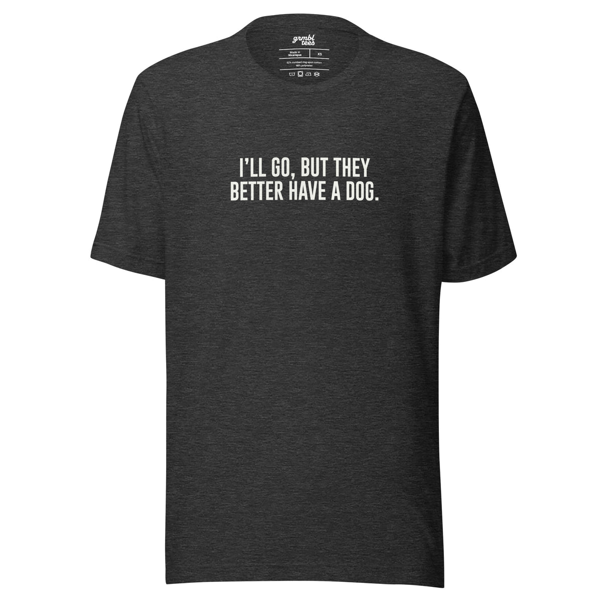 I'll Go But They Better Have a Dog – Funny Introvert Shirt – dark gray – grmbl tees