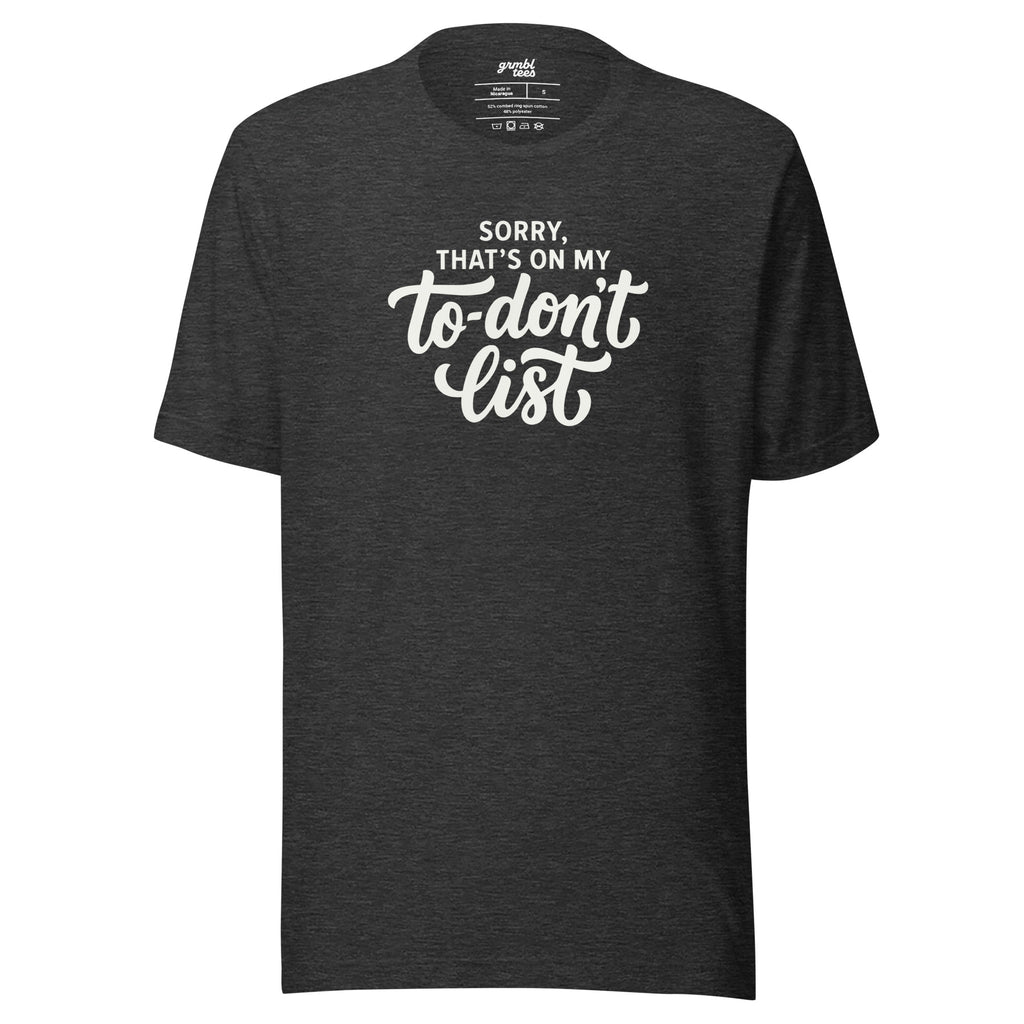 Sorry, That's on My To-Don't List – Men's / Unisex T-Shirt - dark gray - grmbl tees