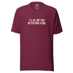 I'll Go But They Better Have a Dog – Funny Introvert Shirt – maroon – grmbl tees