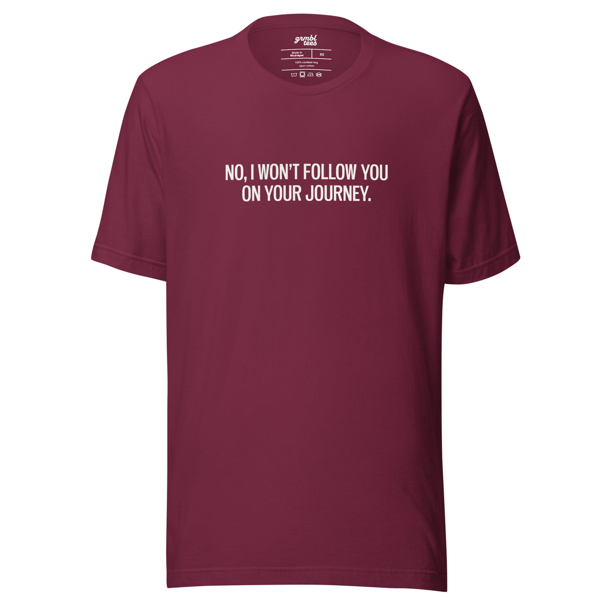 No, I Won't Follow You on Your Journey – Men's / Unisex T-Shirt – maroon - grmbl tees