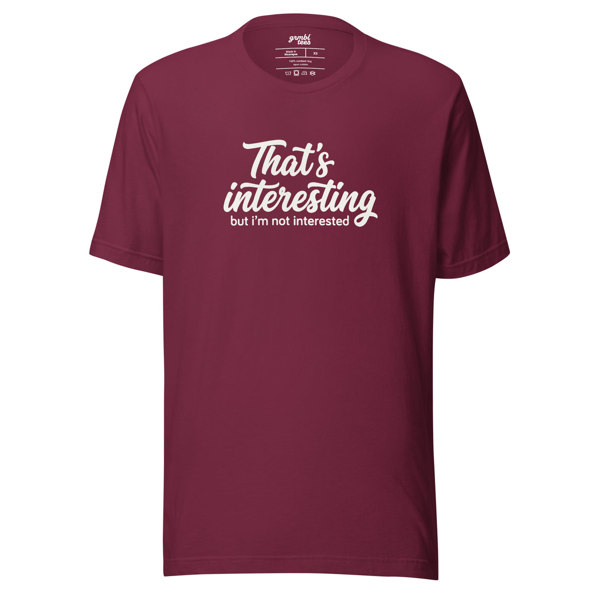 That's Interesting, But I'm not Interested – Men's / Unisex T-Shirt – maroon – grmbl tees