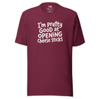 Pretty Good At Opening Cheese Sticks – Sarcastic T-shirt – maroon – grmbl tees