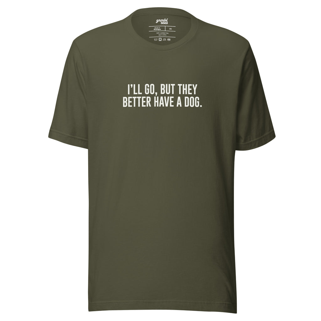 I'll Go But They Better Have a Dog – Funny Introvert Shirt – military green – grmbl tees