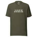 I'll Go But They Better Have a Dog – Funny Introvert Shirt – military green – grmbl tees