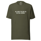 No, I Won't Follow You on Your Journey – Men's / Unisex T-Shirt – green - grmbl tees