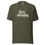 That's Interesting, But I'm not Interested – Men's / Unisex T-Shirt – green – grmbl tees