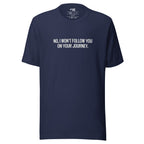 No, I Won't Follow You on Your Journey – Men's / Unisex T-Shirt – navy - grmbl tees