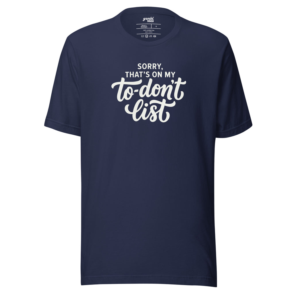 Sorry, That's on My To-Don't List – Men's / Unisex T-Shirt - navy - grmbl tees