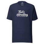 That's Interesting, But I'm not Interested – Men's / Unisex T-Shirt – navy – grmbl tees