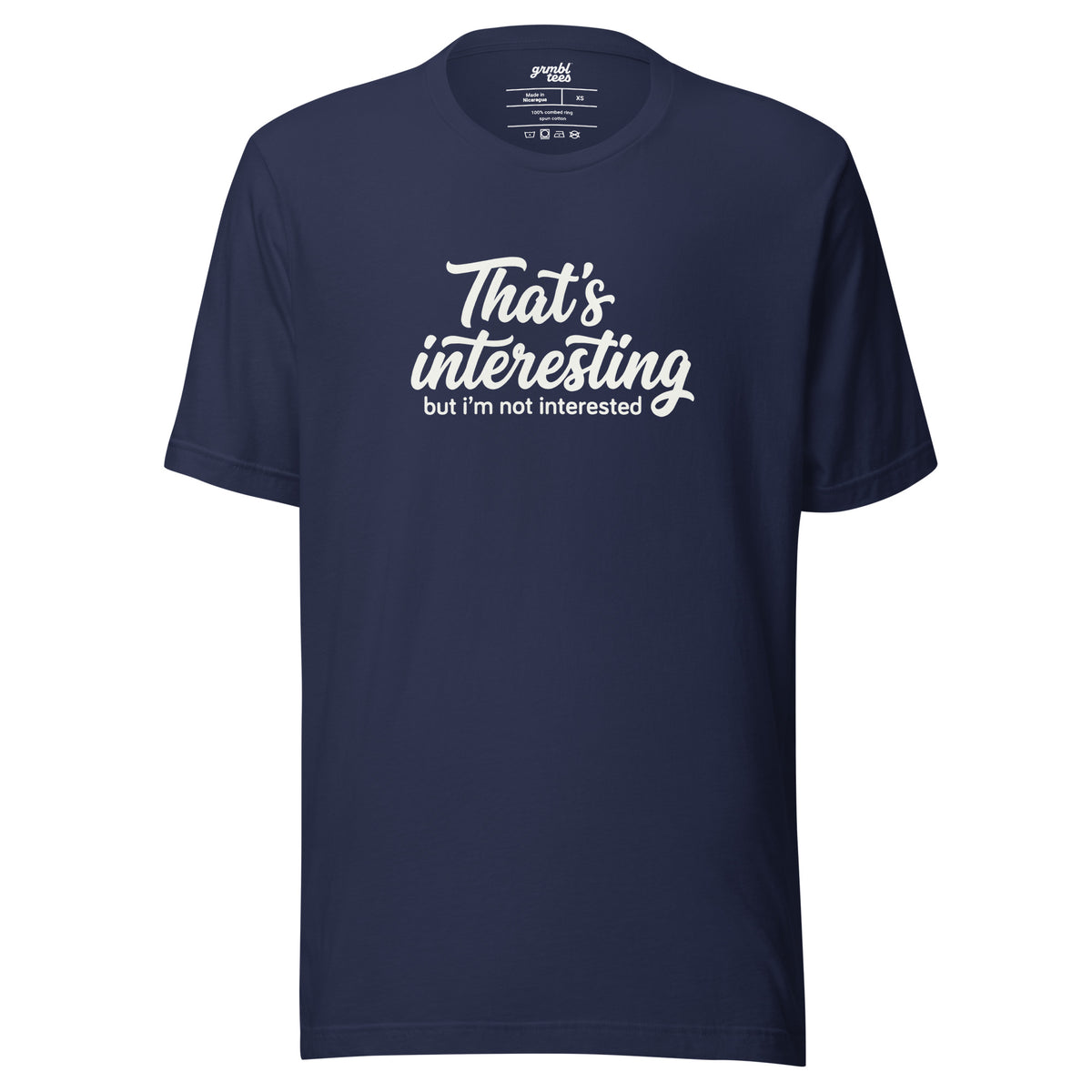 That's Interesting, But I'm not Interested – Men's / Unisex T-Shirt – navy – grmbl tees