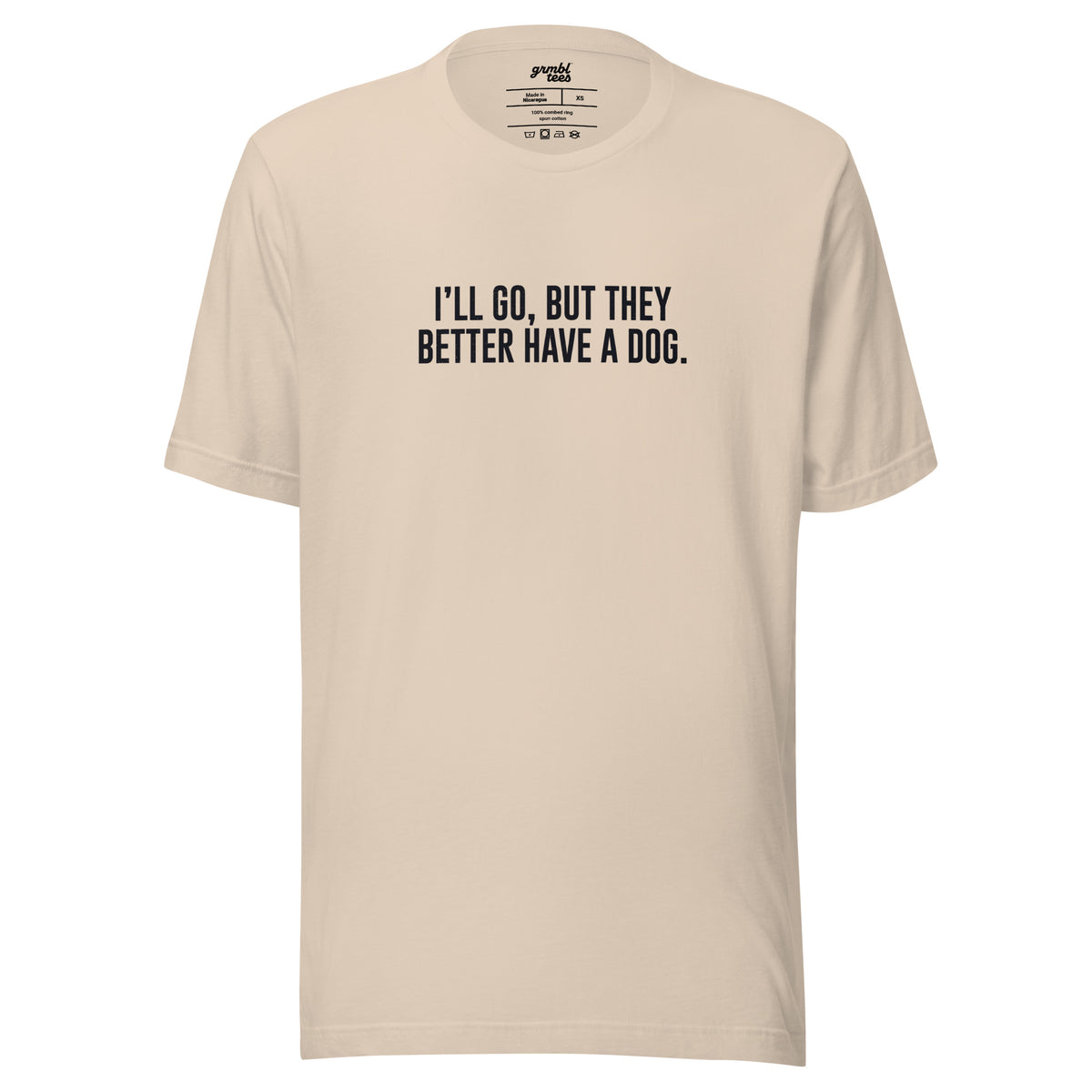 I'll Go But They Better Have a Dog – Funny Introvert Shirt – cream – grmbl tees