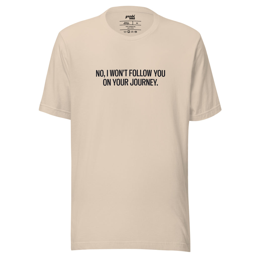 No, I Won't Follow You on Your Journey – Men's / Unisex T-Shirt – cream - grmbl tees