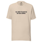 No, I Won't Follow You on Your Journey – Men's / Unisex T-Shirt – cream - grmbl tees