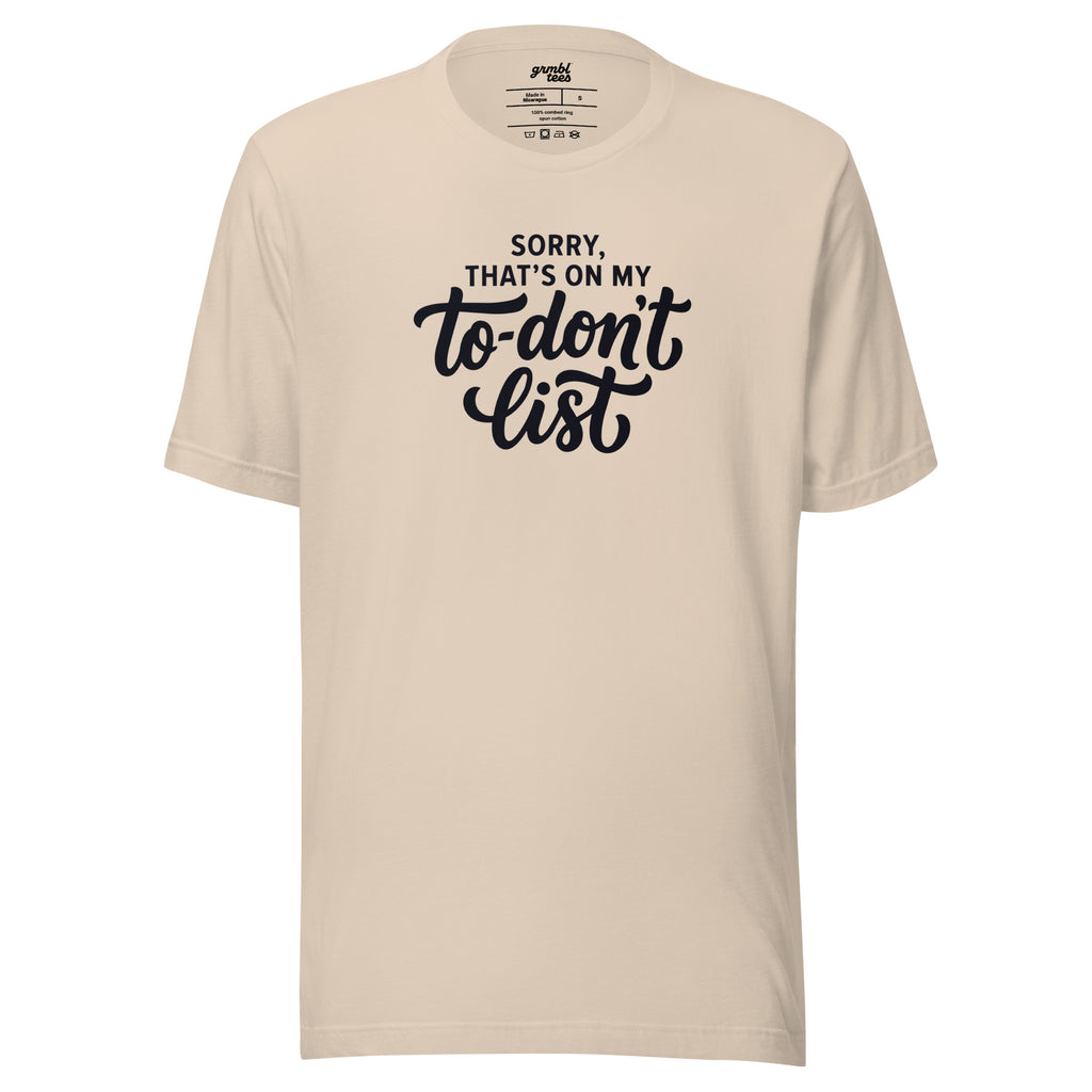 Sorry, That's on My To-Don't List – Men's / Unisex T-Shirt - cream - grmbl tees