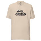 That's Interesting, But I'm not Interested – Men's / Unisex T-Shirt – cream – grmbl tees