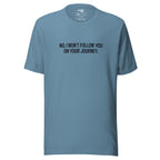 No, I Won't Follow You on Your Journey – Men's / Unisex T-Shirt – blue - grmbl tees