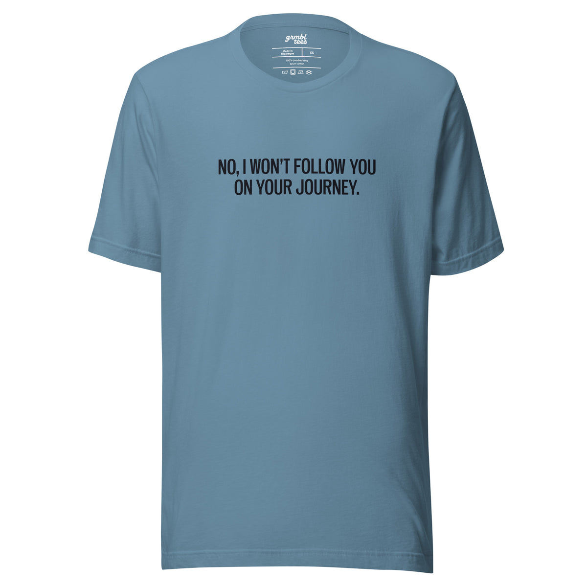 No, I Won't Follow You on Your Journey – Men's / Unisex T-Shirt – blue - grmbl tees