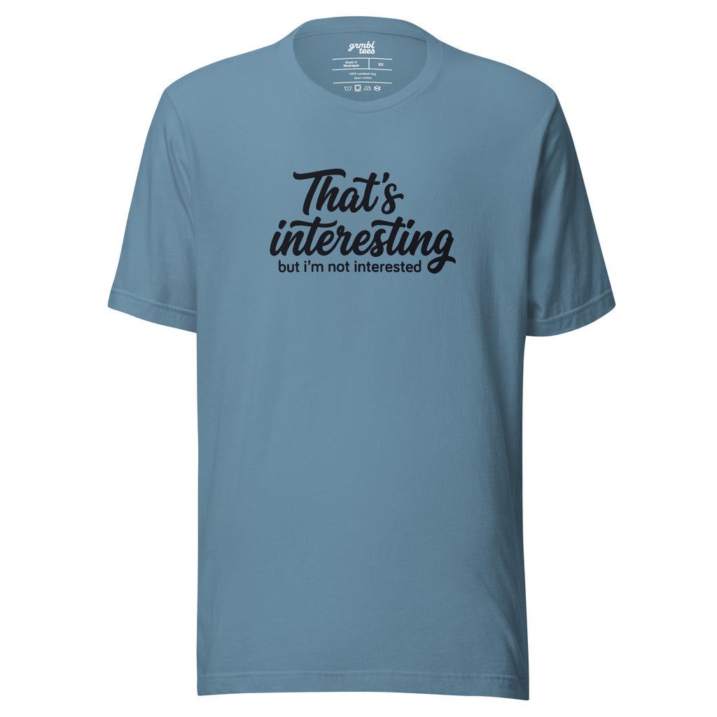 That's Interesting, But I'm not Interested – Men's / Unisex T-Shirt – blue – grmbl tees