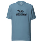 That's Interesting, But I'm not Interested – Men's / Unisex T-Shirt – blue – grmbl tees
