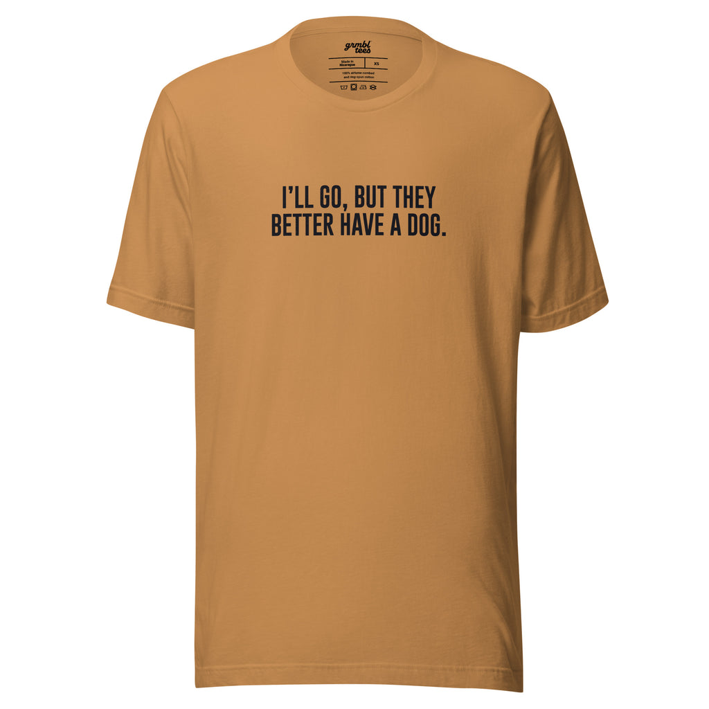 I'll Go But They Better Have a Dog – Funny Introvert Shirt – toast – grmbl tees
