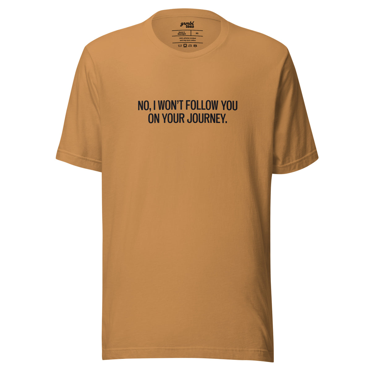 No, I Won't Follow You on Your Journey – Men's / Unisex T-Shirt – toast - grmbl tees