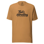 That's Interesting, But I'm not Interested – Men's / Unisex T-Shirt – toast – grmbl tees